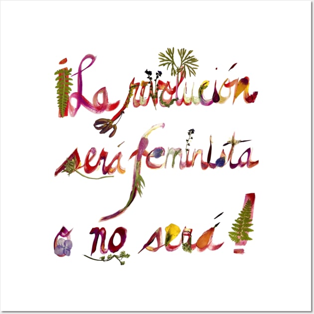 La revolución será feminista o no será Wall Art by petalosbyada